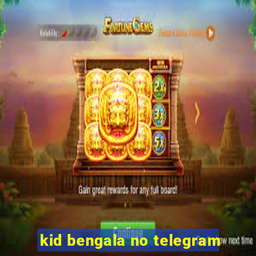 kid bengala no telegram